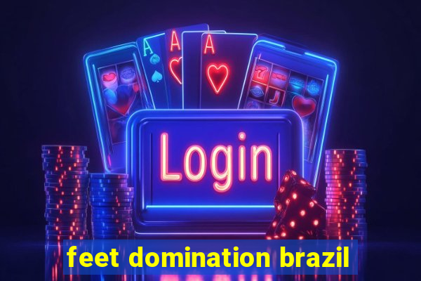 feet domination brazil